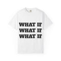 What If — Graphic T-Shirt (Back: “Overthinking Solves Nothing”)